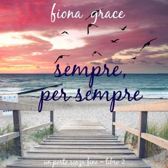 [Italian] - Sempre, Per Sempre (Un Porto Senza Fine – Libro 2): Narrato digitalmente con voce sintetizzata