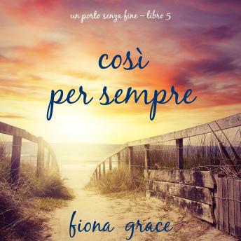 [Italian] - Così per sempre (Un porto senza fine – Libro 5): Narrato digitalmente con voce sintetizzata