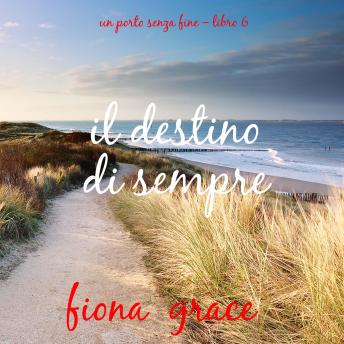 [Italian] - Il destino di sempre (Un porto senza fine – Libro 6): Narrato digitalmente con voce sintetizzata
