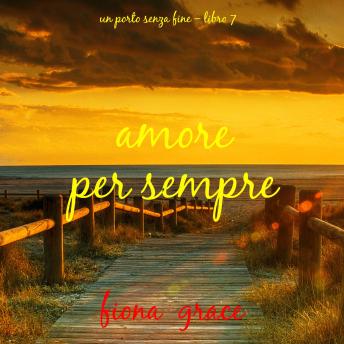 [Italian] - Amore per sempre (Un porto senza fine – Libro 7): Narrato digitalmente con voce sintetizzata