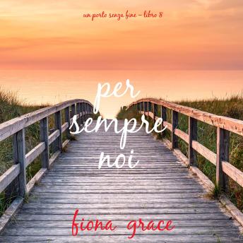 [Italian] - Per sempre noi (Un porto senza fine – Libro 8): Narrato digitalmente con voce sintetizzata