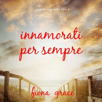 [Italian] - Innamorati per sempre (Un porto senza fine – Libro 9): Narrato digitalmente con voce sintetizzata