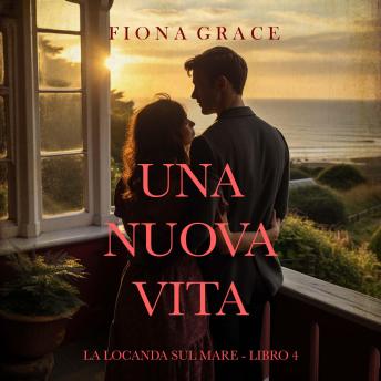 [Italian] - Una nuova vita (La locanda sul mare - Libro 4): Narrato digitalmente con voce sintetizzata
