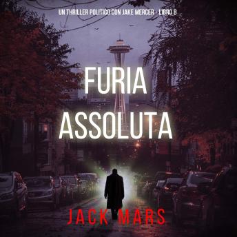 [Italian] - Furia Assoluta (Un Thriller Politico con Jake Mercer - Libro 8): Narrato digitalmente con voce sintetizzata