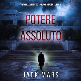 [Italian] - Potere Assoluto (Un Thriller Politico con Jake Mercer - Libro 9): Narrato digitalmente con voce sintetizzata