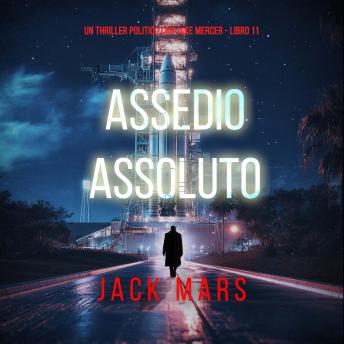 [Italian] - Assedio Assoluto (Un Thriller Politico con Jake Mercer - Libro 11): Narrato digitalmente con voce sintetizzata