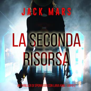 [Italian] - La Seconda Risorsa (Un thriller di spionaggio con Lara King - Libro 2): Narrato digitalmente con voce sintetizzata