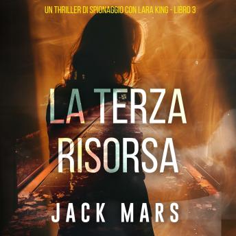 [Italian] - La Terza Risorsa (Un thriller di spionaggio con Lara King - Libro 3): Narrato digitalmente con voce sintetizzata