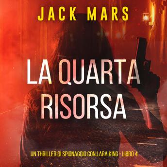 [Italian] - La Quarta Risorsa (Un thriller di spionaggio con Lara King - Libro 4): Narrato digitalmente con voce sintetizzata