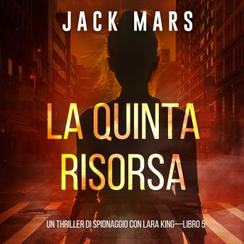 [Italian] - La Quinta Risorsa — Un thriller di spionaggio con Lara King (Libro 5): Narrato digitalmente con voce sintetizzata