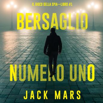 [Italian] - Bersaglio Numero Uno (Il Gioco Della Spia—Libro #1): Narrato digitalmente con voce sintetizzata