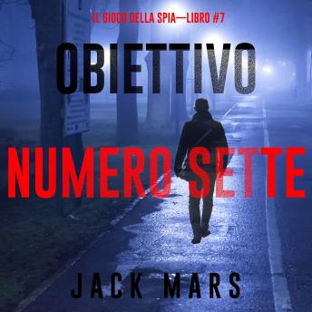 [Italian] - Obiettivo Numero Sette (Il Gioco Della Spia—Libro #7): Narrato digitalmente con voce sintetizzata
