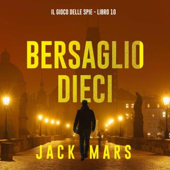 [Italian] - Bersaglio Dieci (Il Gioco delle Spie - Libro 10): Narrato digitalmente con voce sintetizzata