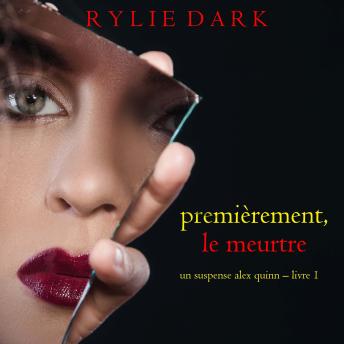 [French] - Premièrement, Le Meurtre (Un Suspense Alex Quinn – Livre 1): Narration par une voix synthétisée