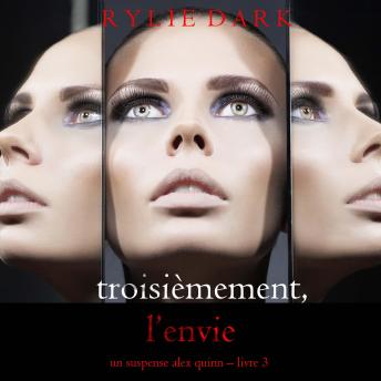 [French] - Troisièmement, l’envie (Un suspense Alex Quinn – Livre 3): Narration par une voix synthétisée