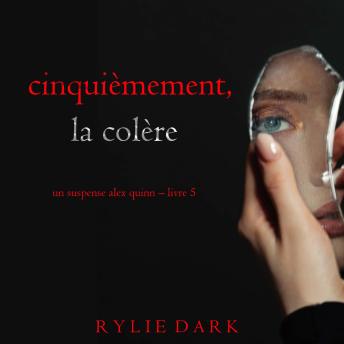 [French] - Cinquièmement, la colère (Un suspense Alex Quinn – Livre 5): Narration par une voix synthétisée
