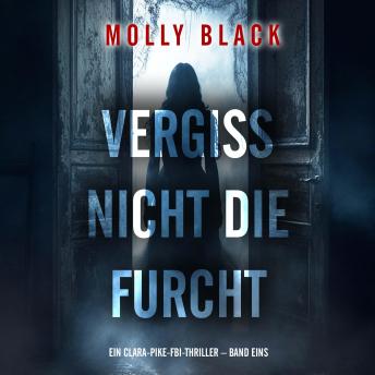 [German] - Vergiss Nicht Die Furcht (Ein Clara-Pike-FBI-Thriller – Band Eins): Erzählerstimme digital synthetisiert