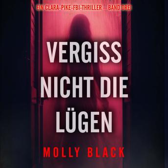 [German] - Vergiss nicht die Lügen (Ein Clara-Pike-FBI-Thriller – Band Drei): Erzählerstimme digital synthetisiert