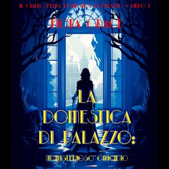 [Italian] - La Domestica Di Palazzo: Un Misterioso Omicidio (Il Giallo Della Domestica Di Palazzo – Libro 1): Narrato digitalmente con voce sintetizzata