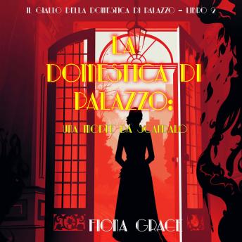 [Italian] - La domestica di palazzo: Una morte da scandalo (Il giallo della domestica di palazzo – Libro 2): Narrato digitalmente con voce sintetizzata
