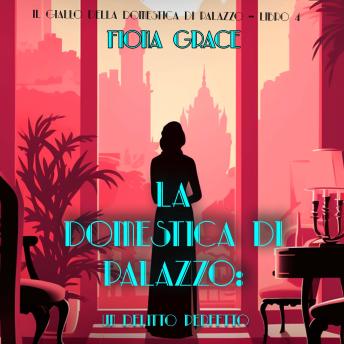 [Italian] - La domestica di palazzo: Un Delitto Perfetto (Il giallo della domestica di palazzo – Libro 4): Narrato digitalmente con voce sintetizzata