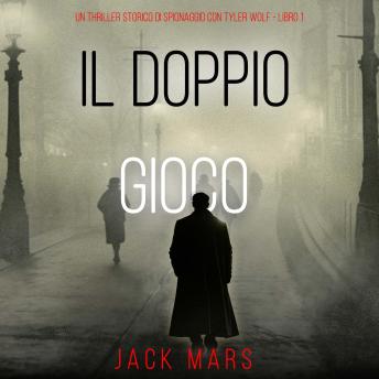 [Italian] - Il Doppio Gioco (Un Thriller Storico di Spionaggio con Tyler Wolf - Libro 1): Narrato digitalmente con voce sintetizzata