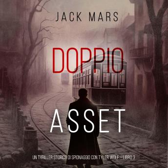 [Italian] - Doppio Asset (Un Thriller Storico di Spionaggio con Tyler Wolf – Libro 3): Narrato digitalmente con voce sintetizzata