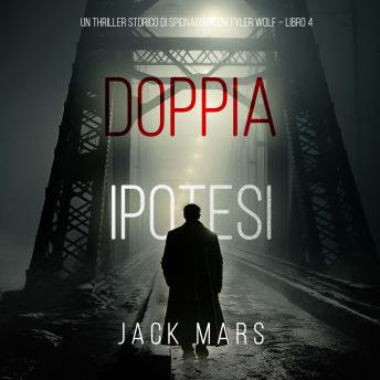 [Italian] - Doppia Ipotesi (Un Thriller Storico di Spionaggio con Tyler Wolf – Libro 4): Narrato digitalmente con voce sintetizzata
