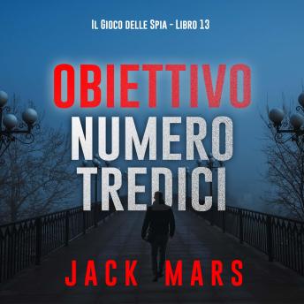 [Italian] - Obiettivo numero tredici (Il Gioco delle Spia - Libro 13): Narrato digitalmente con voce sintetizzata