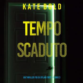 [Italian] - Tempo Scaduto (Un Thriller FBI di Dylan First – Libro 3): Narrato digitalmente con voce sintetizzata