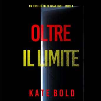 [Italian] - Oltre Il Limite (Un Thriller FBI di Dylan First – Libro 4): Narrato digitalmente con voce sintetizzata