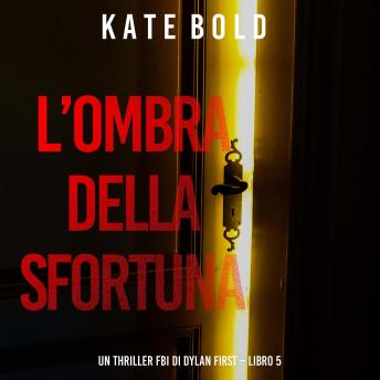 [Italian] - L’Ombra Della Sfortuna (Un Thriller FBI di Dylan First – Libro 5): Narrato digitalmente con voce sintetizzata