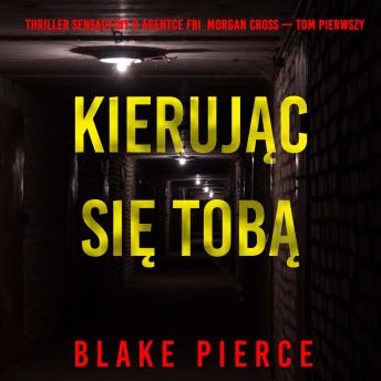 [Polish] - Kierując się tobą (Thriller sensacyjny o agentce FBI  Morgan Cross — Tom pierwszy): Cyfrowa narracja przy użyciu syntezowanego głosu