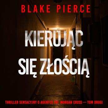 [Polish] - Kierując się złością (Thriller sensacyjny o agentce FBI  Morgan Cross — Tom drugi): Cyfrowa narracja przy użyciu syntezowanego głosu