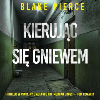 [Polish] - Kierując się gniewem (Thriller sensacyjny o agentce FBI  Morgan Cross — Tom czwarty): Cyfrowa narracja przy użyciu syntezowanego głosu