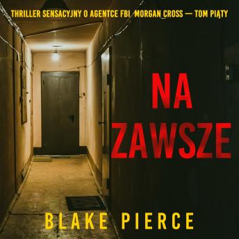 [Polish] - Na zawsze (Thriller sensacyjny o agentce FBI  Morgan Cross — Tom piąty): Cyfrowa narracja przy użyciu syntezowanego głosu