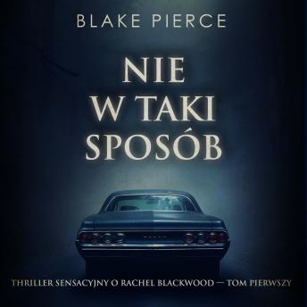 [Polish] - Nie w taki sposób (Thriller sensacyjny o Rachel Blackwood — Tom pierwszy): Cyfrowa narracja przy użyciu syntezowanego głosu