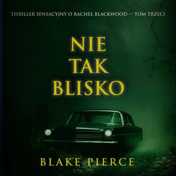 [Polish] - Nie tak blisko (Thriller sensacyjny o Rachel Blackwood — Tom trzeci): Cyfrowa narracja przy użyciu syntezowanego głosu