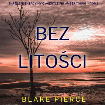 [Polish] - Bez litości (Thriller sensacyjny o agentce FBI  Amber Young — Tom 1): Cyfrowa narracja przy użyciu syntezowanego głosu