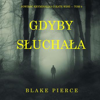 [Polish] - Gdyby słuchała (Powieść kryminalna o Kate Wise — Tom 9): Cyfrowa narracja przy użyciu syntezowanego głosu