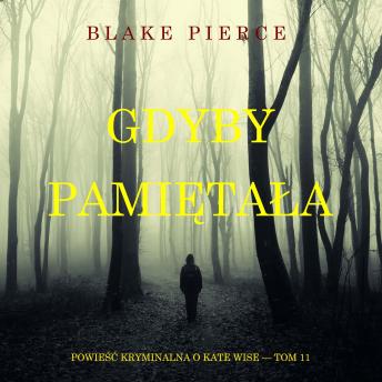 [Polish] - Gdyby pamiętała (Powieść kryminalna o Kate Wise — Tom 11): Cyfrowa narracja przy użyciu syntezowanego głosu