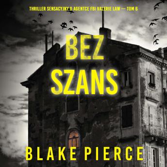 [Polish] - Bez szans (Thriller sensacyjny o agentce FBI Valerie Law — Tom 6): Cyfrowa narracja przy użyciu syntezowanego głosu
