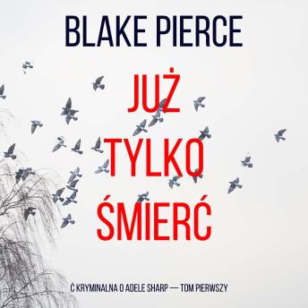 [Polish] - Już tylko śmierć (ć kryminalna o Adele Sharp — Tom pierwszy): Cyfrowa narracja przy użyciu syntezowanego głosu