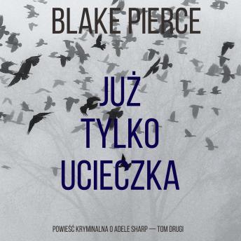 [Polish] - Już tylko ucieczka (Powieść kryminalna o Adele Sharp — Tom drugi): Cyfrowa narracja przy użyciu syntezowanego głosu