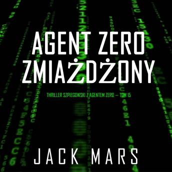 [Polish] - Agent Zero zmiażdżony (Thriller szpiegowski z agentem Zero — Tom 15): Cyfrowa narracja przy użyciu syntezowanego głosu