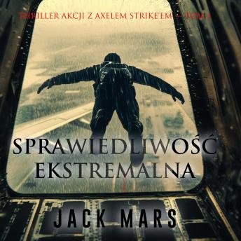 [Polish] - Sprawiedliwość ekstremalna (Thriller akcji z Axelem Strike'em — Tom 1): Cyfrowa narracja przy użyciu syntezowanego głosu