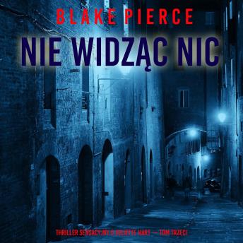 [Polish] - Nie widząc nic (Thriller sensacyjny o Juliette Hart — Tom trzeci): Cyfrowa narracja przy użyciu syntezowanego głosu