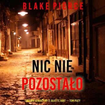 [Polish] - Nic nie pozostało (Thriller sensacyjny o Juliette Hart — Tom piąty): Cyfrowa narracja przy użyciu syntezowanego głosu