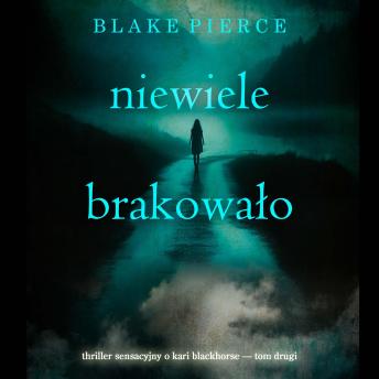 [Polish] - Niewiele brakowało (Thriller sensacyjny o Kari Blackhorse — Tom drugi): Cyfrowa narracja przy użyciu syntezowanego głosu