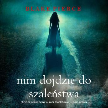 [Polish] - Nim dojdzie do szaleństwa (Thriller sensacyjny o Kari Blackhorse — Tom szósty): Cyfrowa narracja przy użyciu syntezowanego głosu